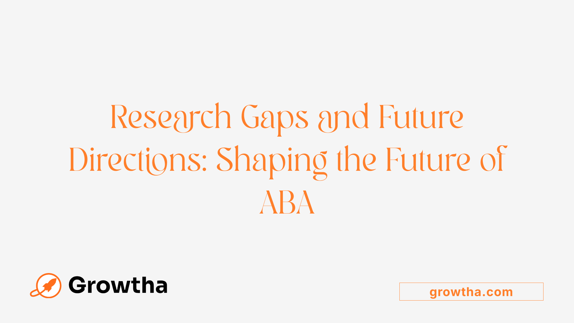 Research Gaps and Future Directions: Shaping the Future of ABA