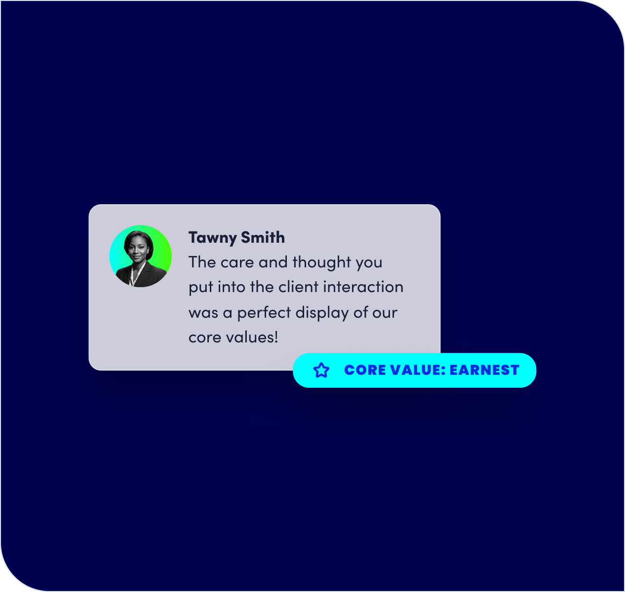 Tawny Smith: The care and thought you put into the client interaction was a perfect display of our core values!