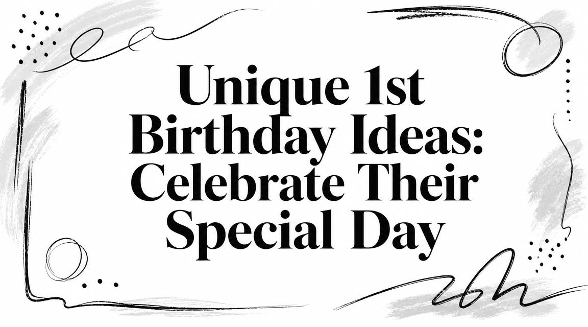 Unique 1st Birthday Ideas: Celebrate Their Special Day