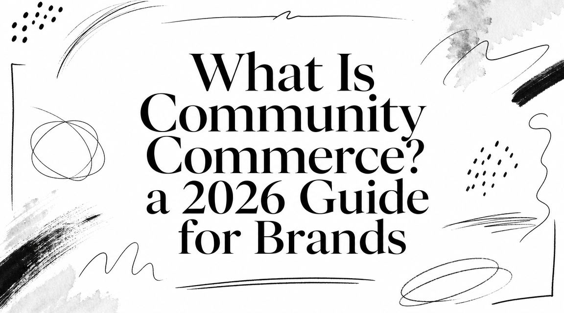 What Is Community Commerce? a 2026 Guide for Brands