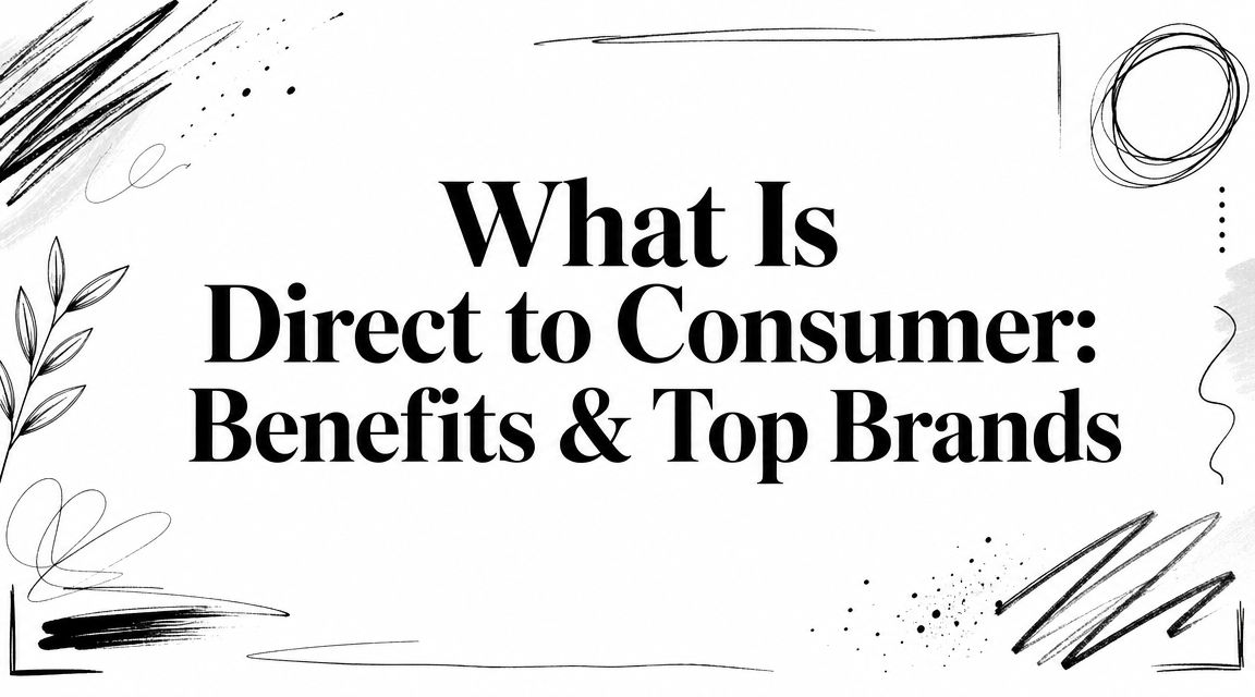 What Is Direct to Consumer: Benefits & Top Brands