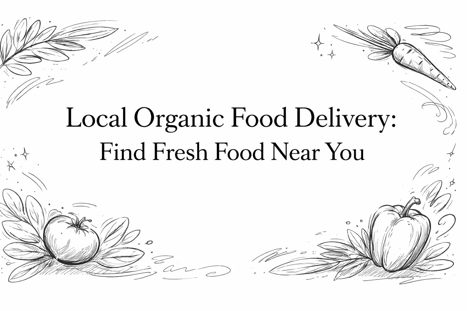 Local Organic Food Delivery: Find Fresh Food Near You