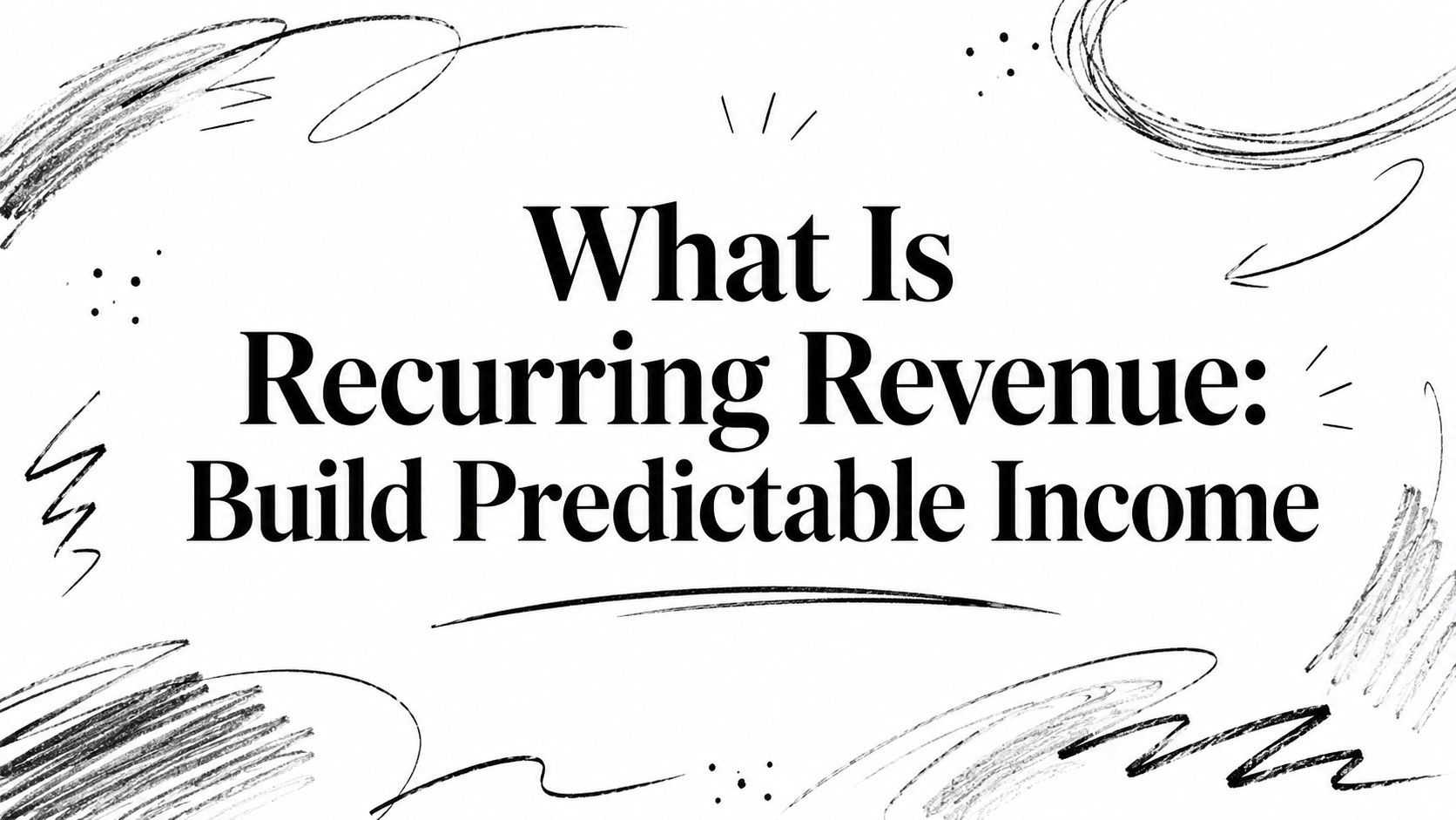 What Is Recurring Revenue: Build Predictable Income