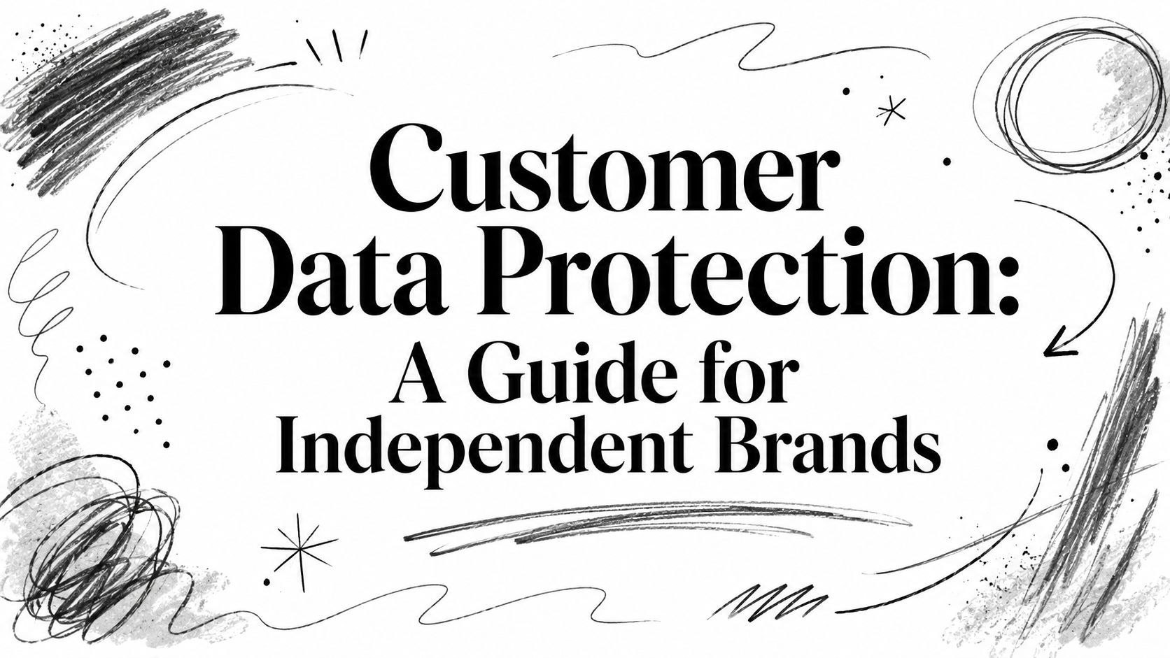 Customer Data Protection: A Guide for Independent Brands