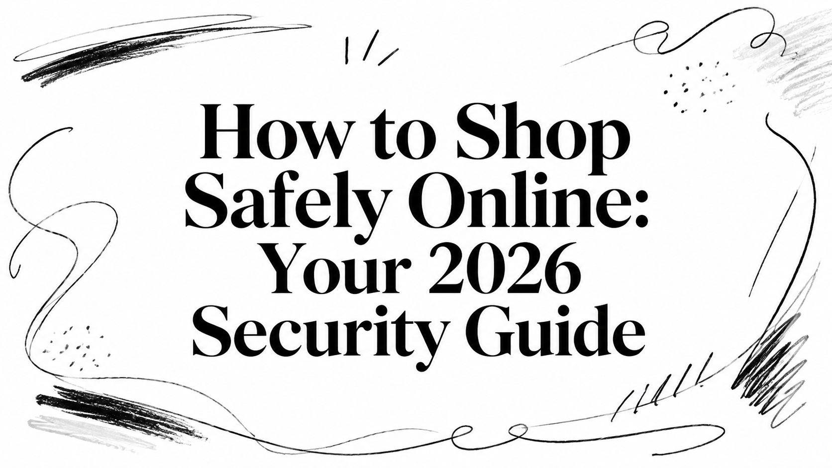 How to Shop Safely Online: Your 2026 Security Guide