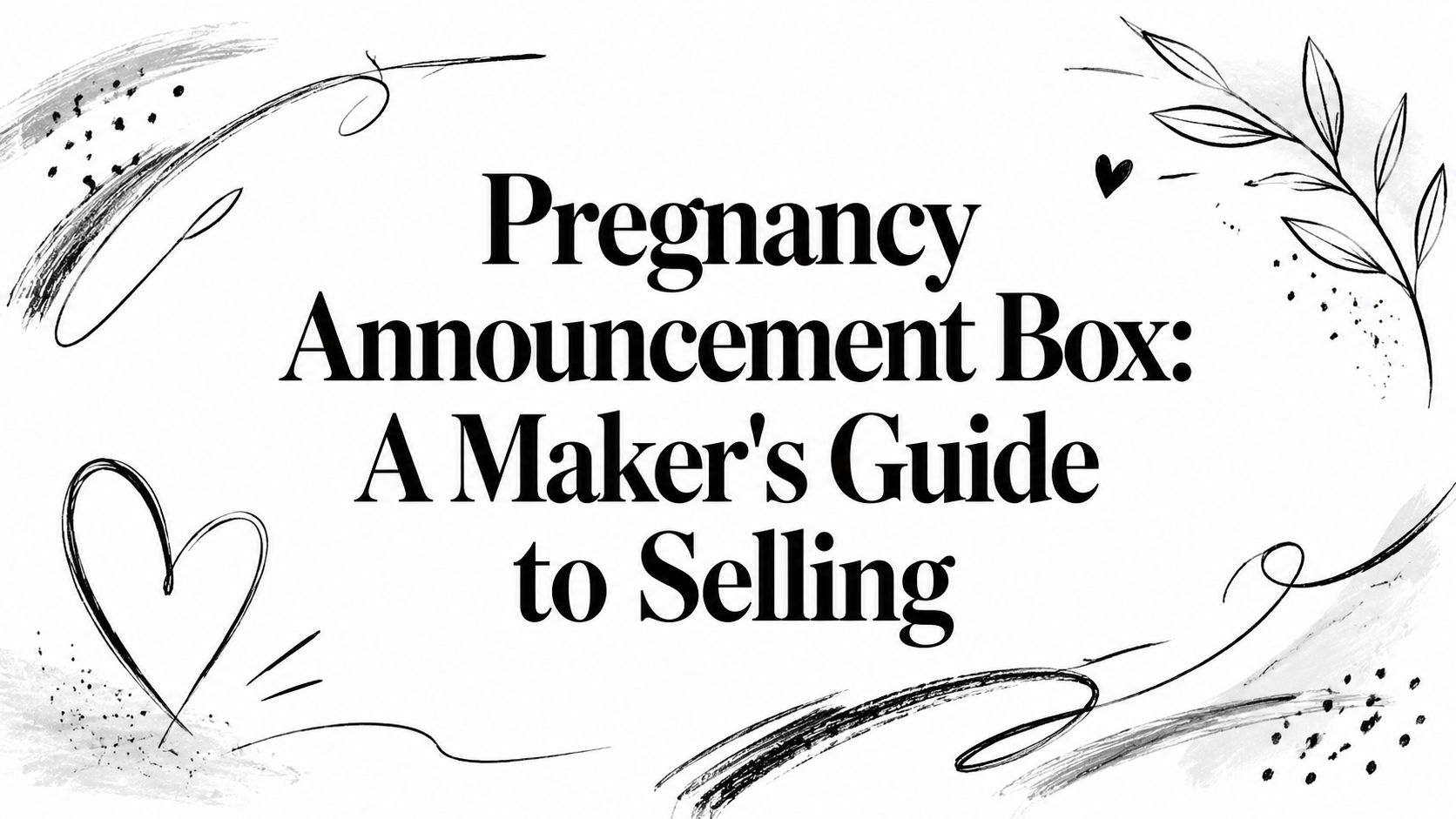 Pregnancy Announcement Box: A Maker's Guide to Selling