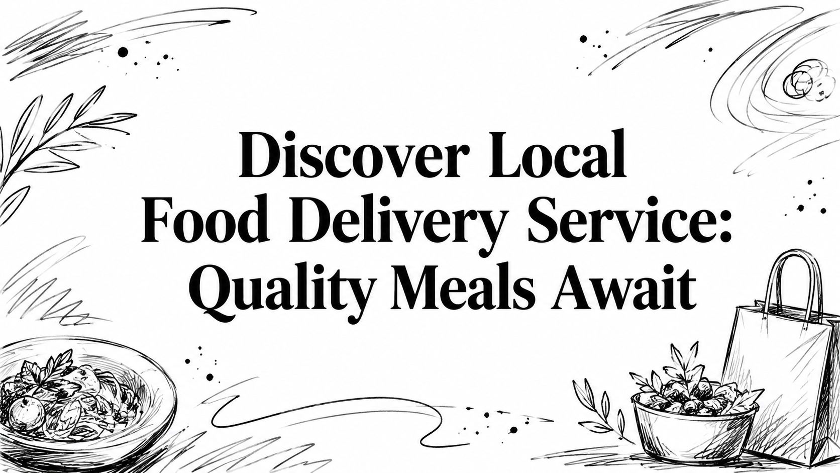 Discover Local Food Delivery Service: Quality Meals Await