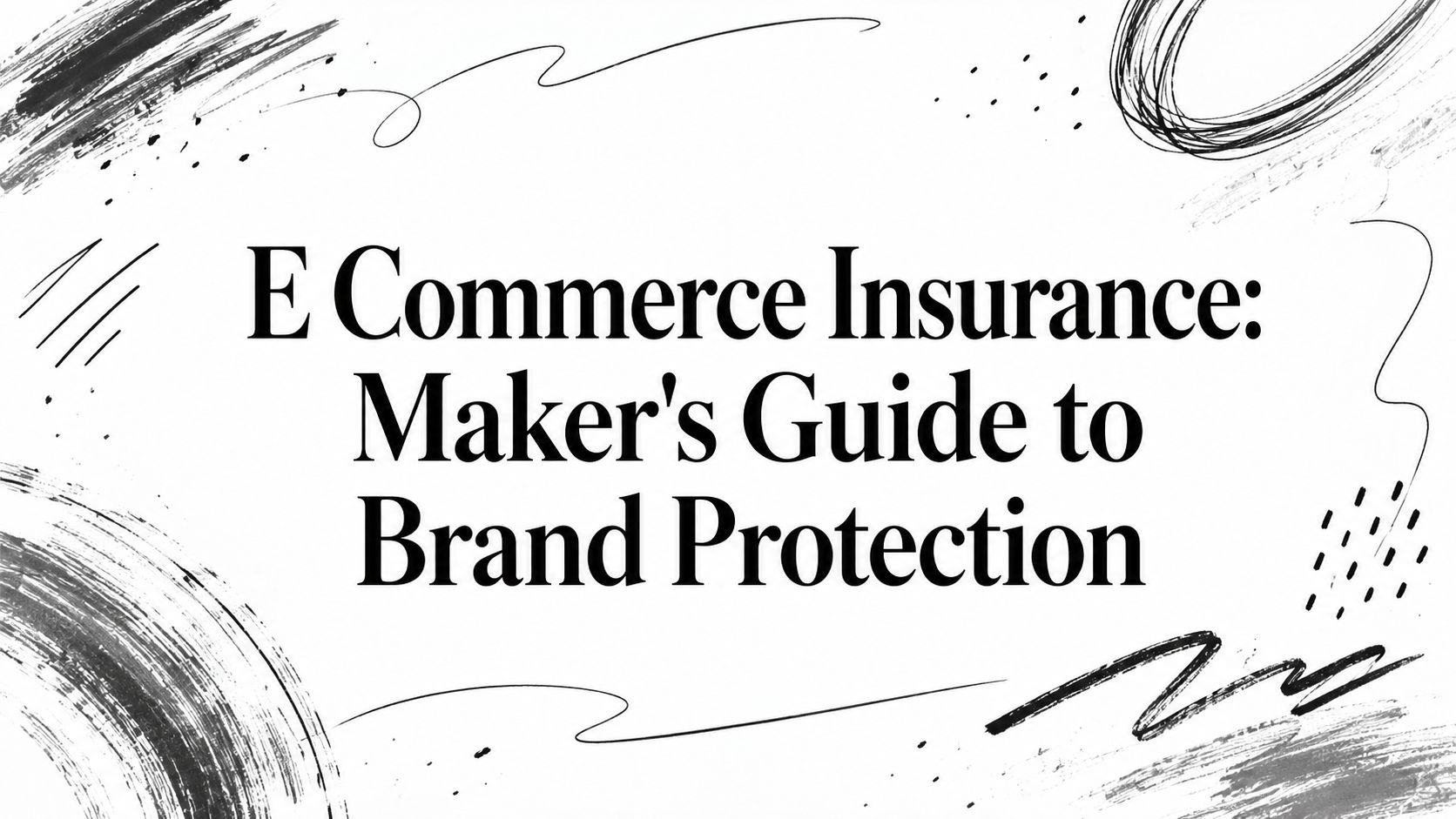 E Commerce Insurance: Maker's Guide to Brand Protection