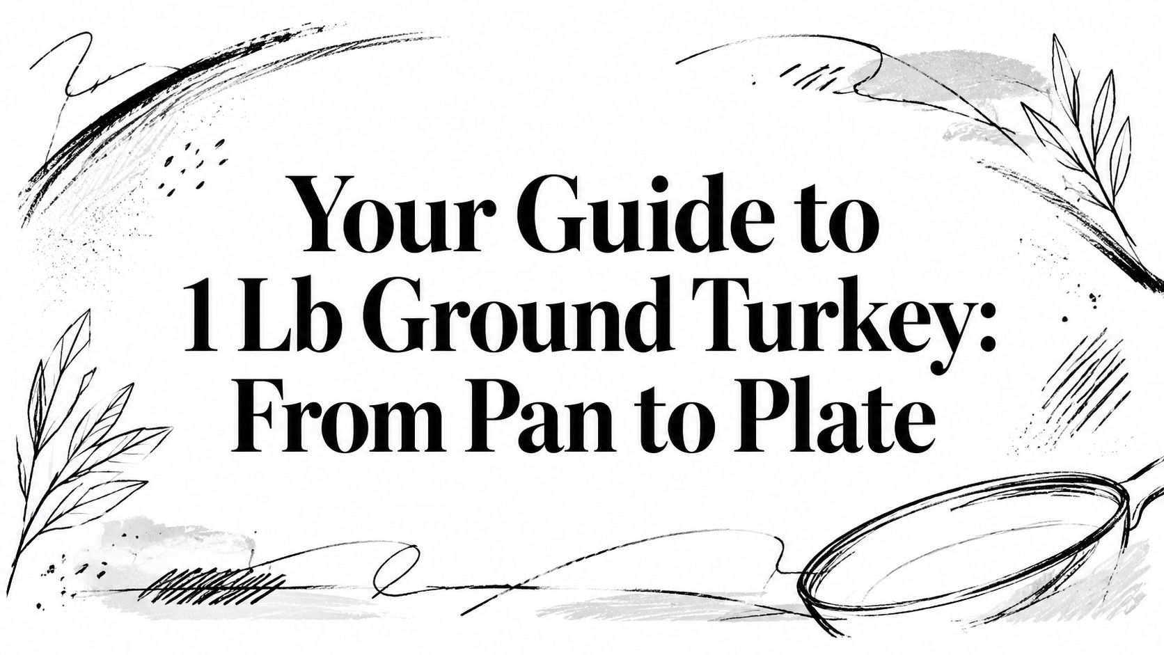 Your Guide to 1 Lb Ground Turkey: From Pan to Plate