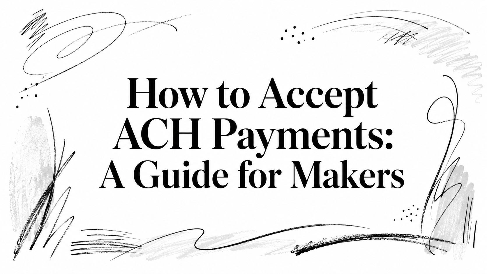 How to Accept ACH Payments: A Guide for Makers
