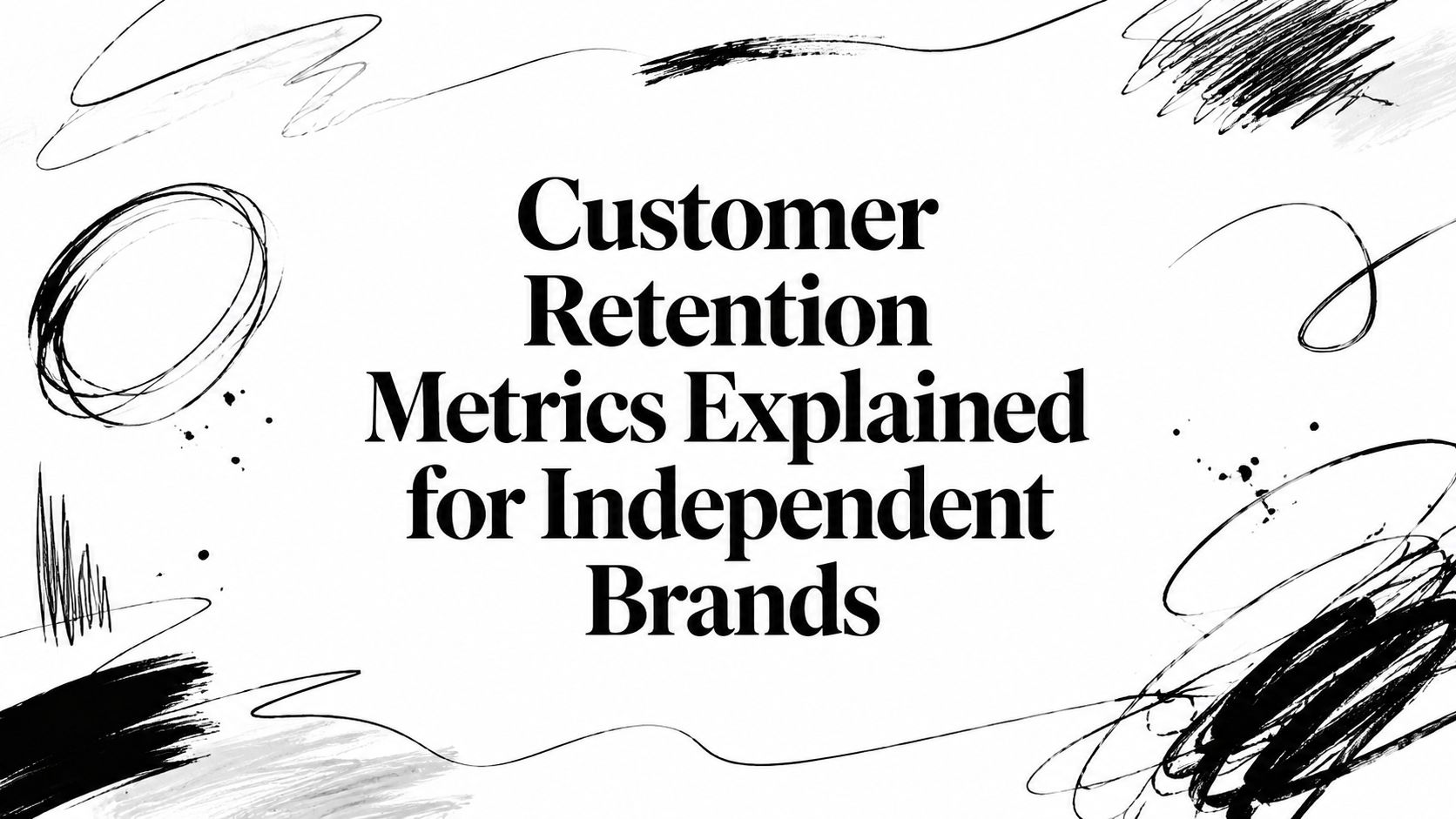 Customer Retention Metrics Explained for Independent Brands