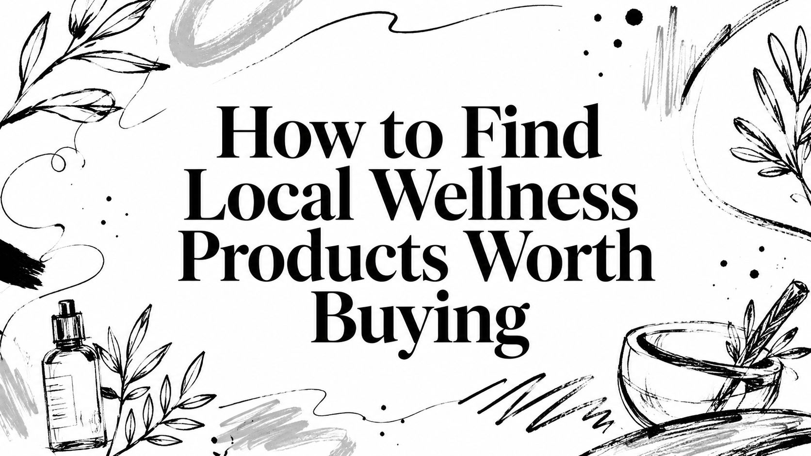 How to Find Local Wellness Products Worth Buying