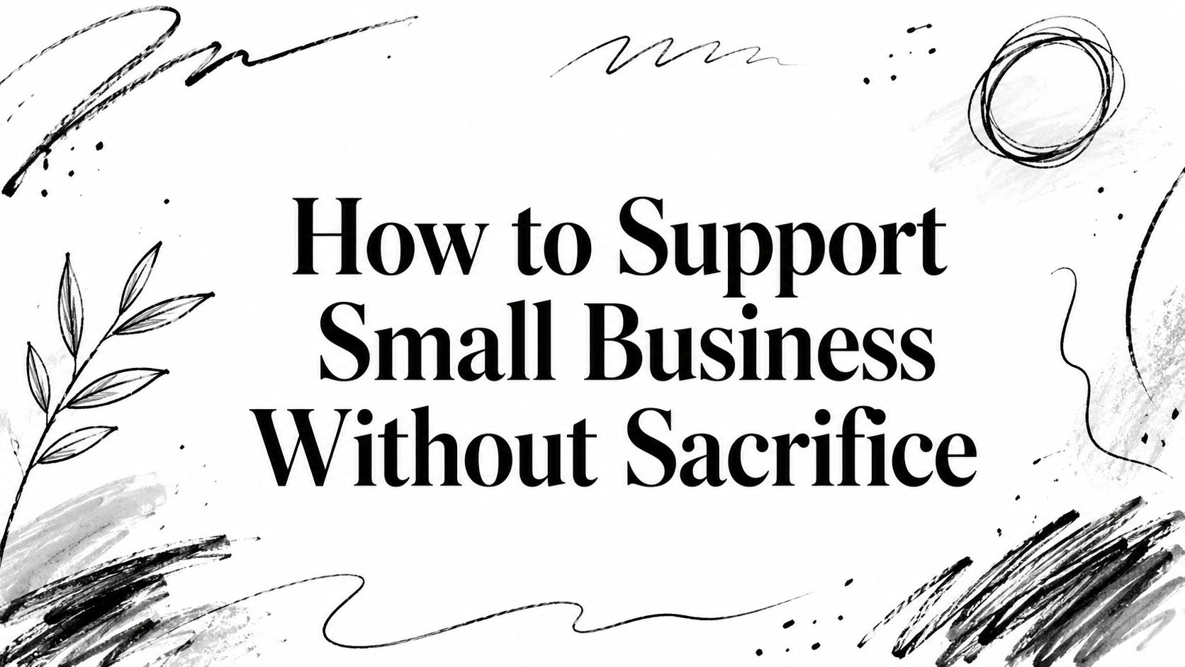 How to Support Small Business Without Sacrifice