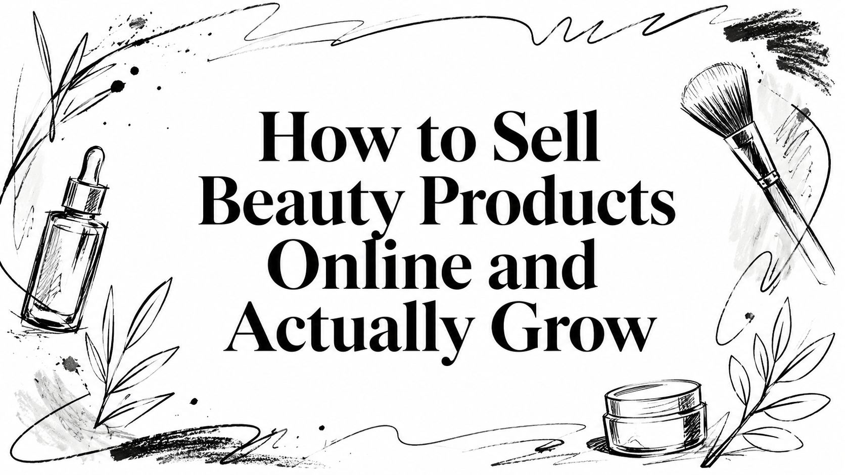 How to Sell Beauty Products Online and Actually Grow