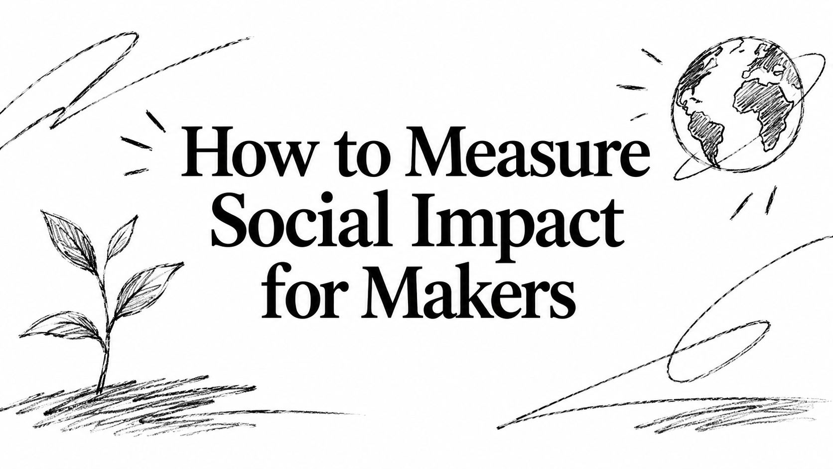 How to Measure Social Impact for Makers