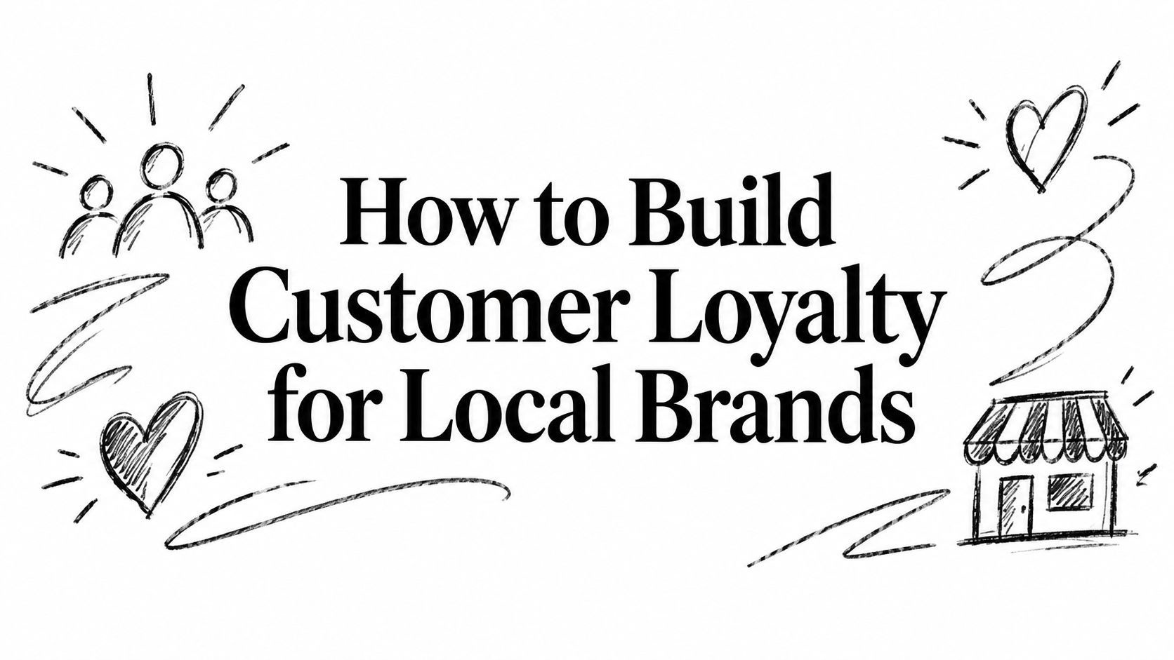 How to Build Customer Loyalty for Local Brands