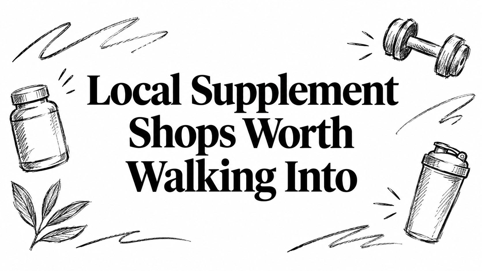 Local Supplement Shops Worth Walking Into
