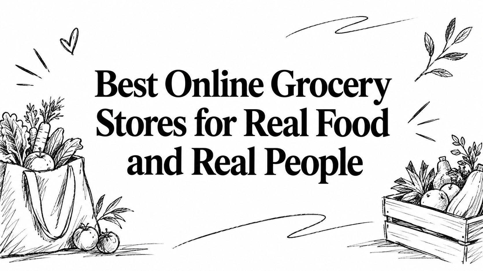 Best Online Grocery Stores for Real Food and Real People