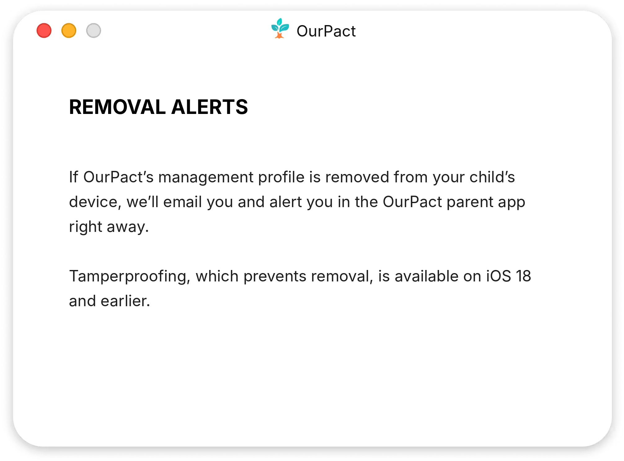 OurPact Removal Alerts: if your child removes OurPact's management profile, you get an email and a parent app alert. Tamperproofing works on iOS 18 and earlier.