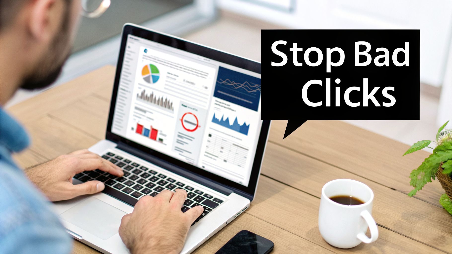 A person analyzes data on a laptop, with a speech bubble stating 'Stop Bad Clicks' next to it.