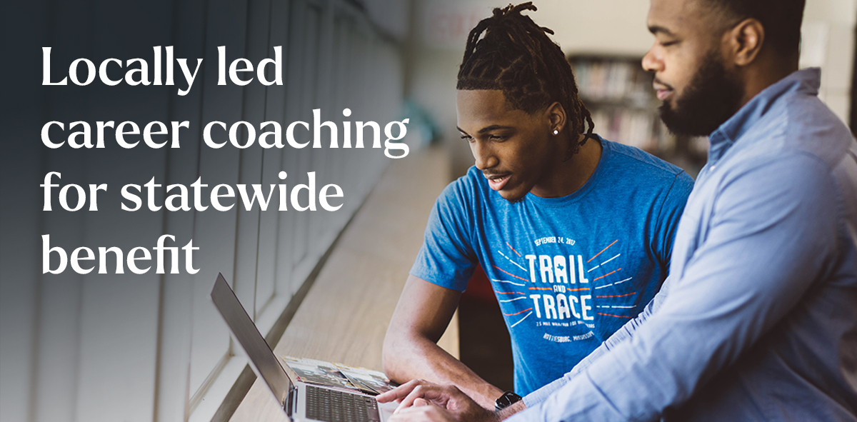 In white, text says Locally led career coaching for statewide benefit