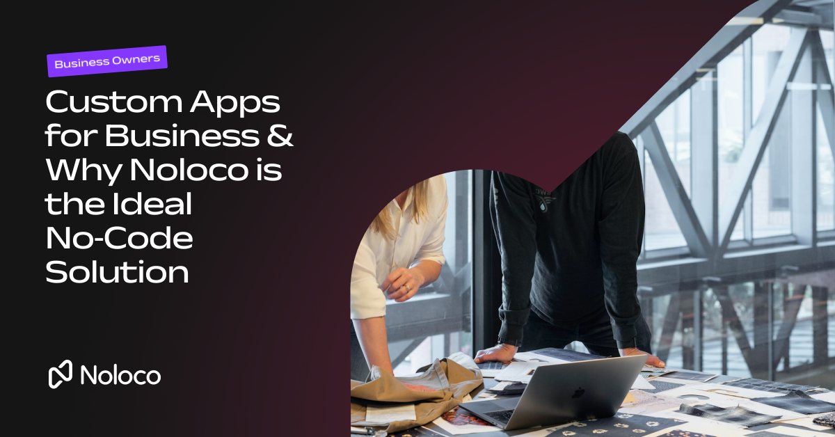 Custom Apps for Business & Why Noloco is the Ideal No‑Code Solution