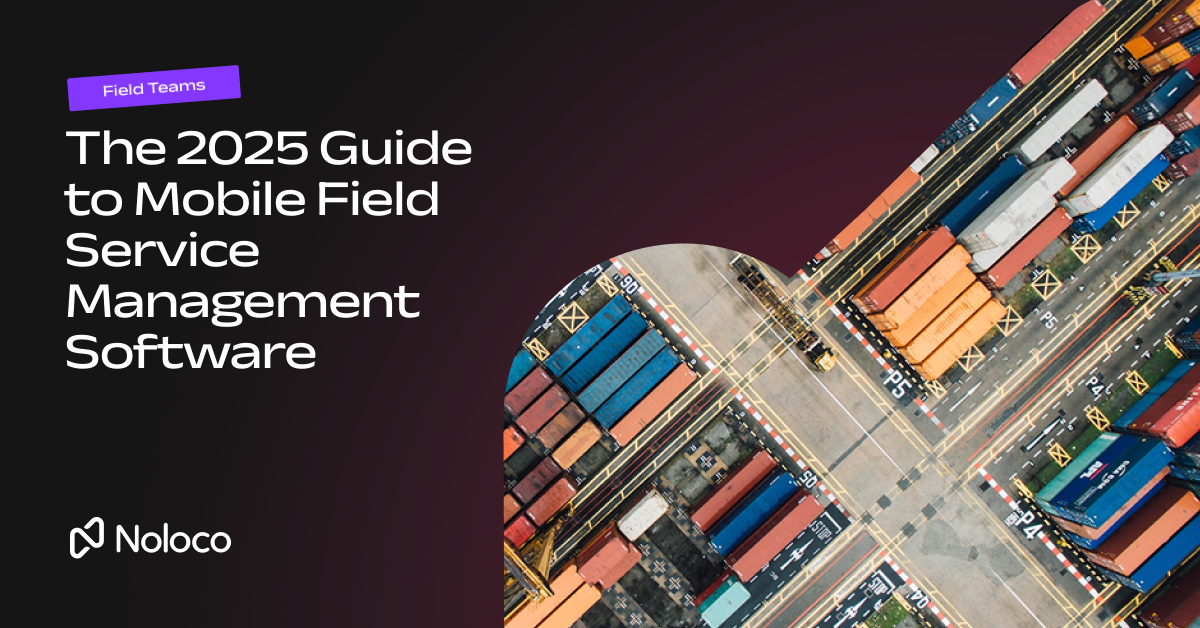 The 2025 Guide to Mobile Field Service Management Software