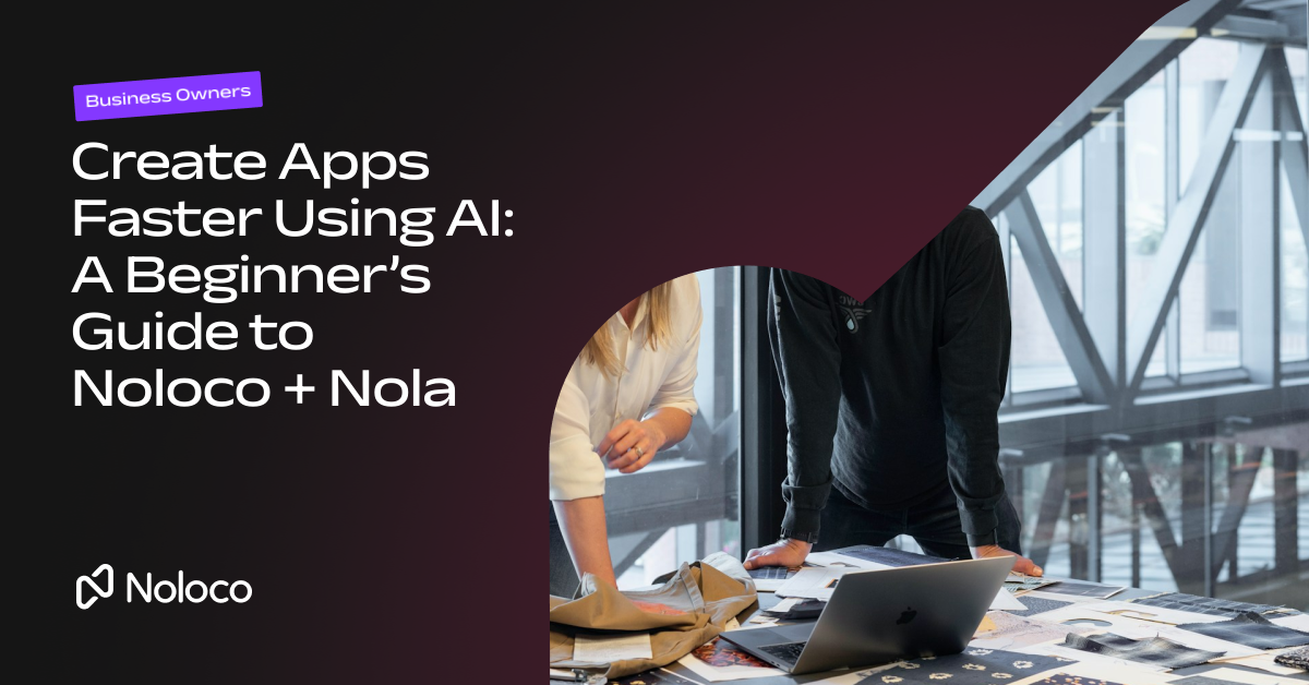 Create Apps Faster Using AI: A Beginner’s Guide to Noloco + Nola