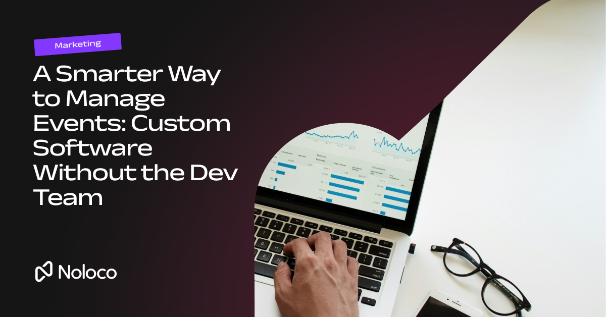 A Smarter Way to Manage Events: Custom Software Without the Dev Team