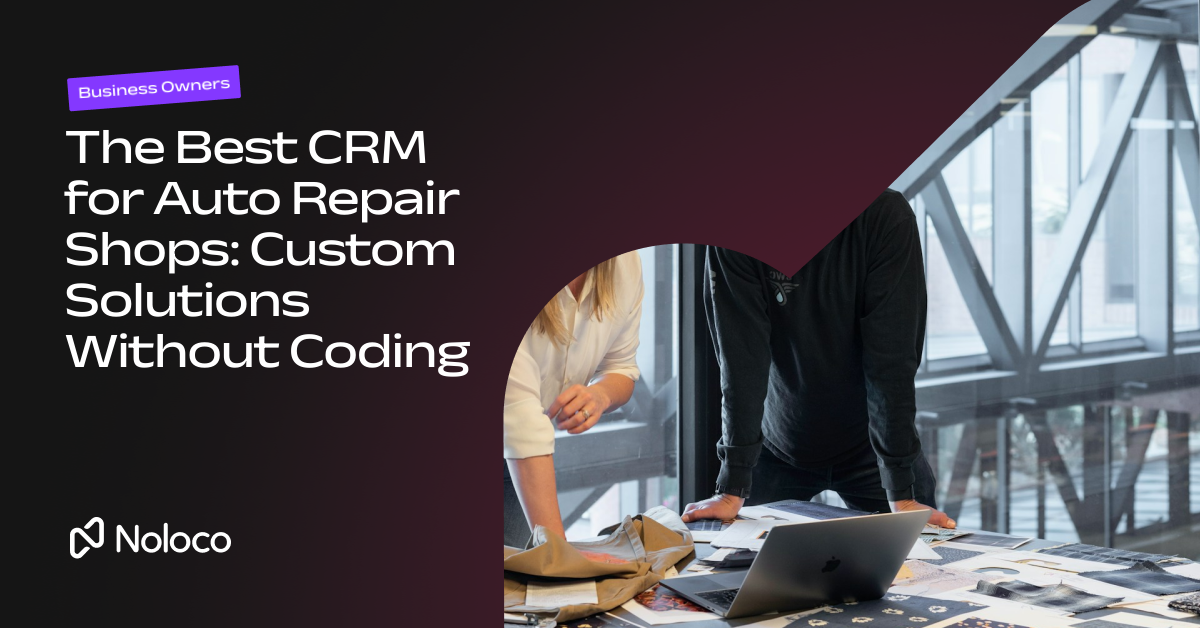 The Best CRM for Auto Repair Shops: Custom Solutions Without Coding