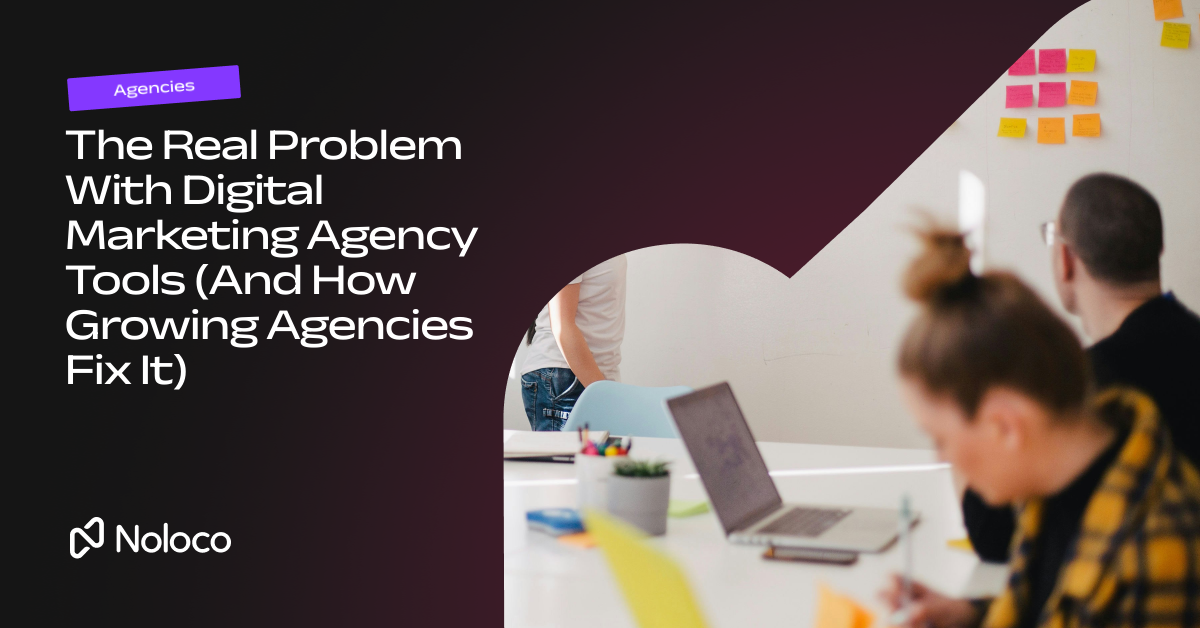 The Real Problem With Digital Marketing Agency Tools (And How Growing Agencies Fix It)