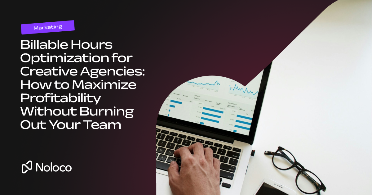 Billable Hours Optimization for Creative Agencies: How to Maximize Profitability Without Burning Out Your Team