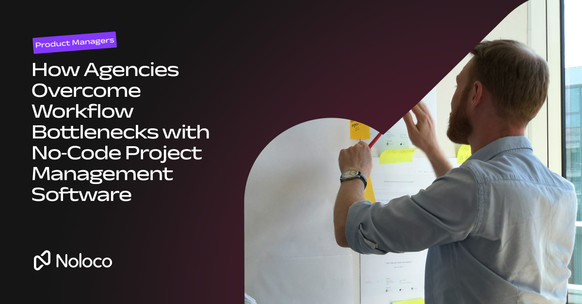 How Agencies Overcome Workflow Bottlenecks with No‑Code Project Management Software