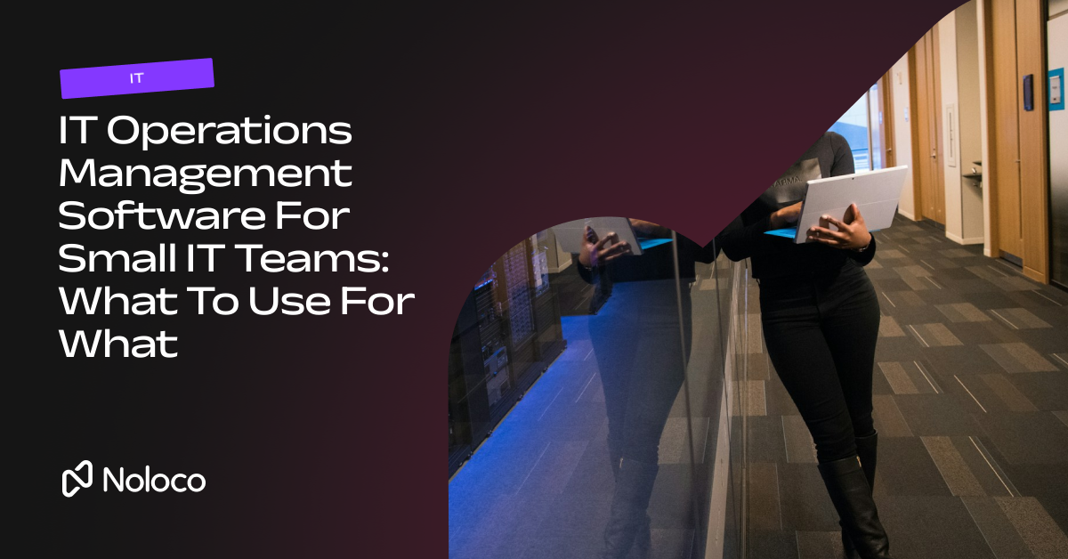 IT Operations Management Software For Small IT Teams: What To Use For What