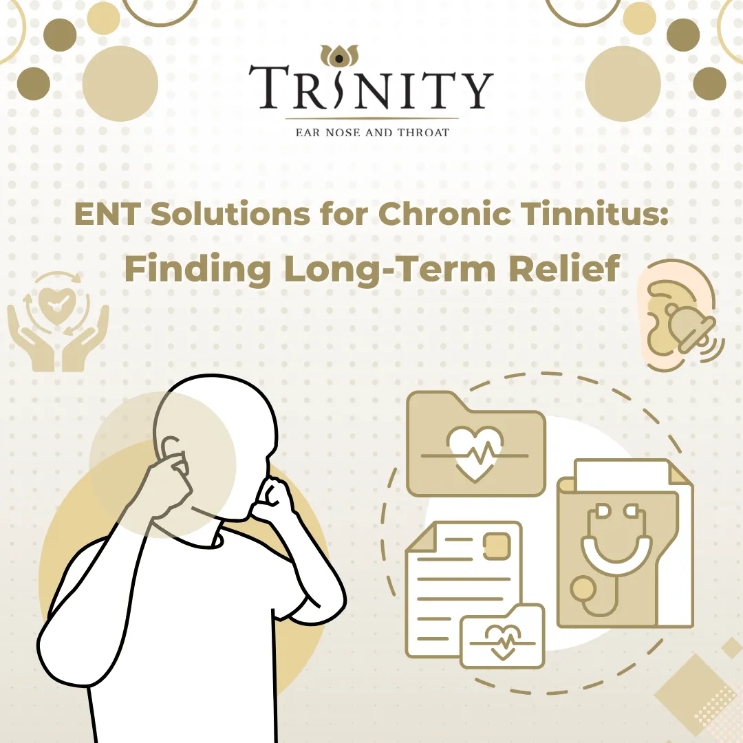 ENT Solutions for Chronic Tinnitus: Finding Long-Term Relief