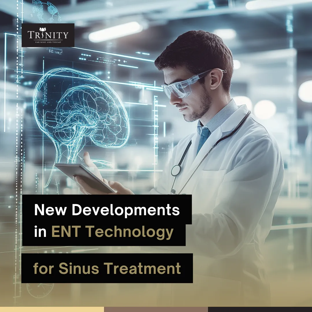 New Developments in ENT Technology for Sinus Treatment