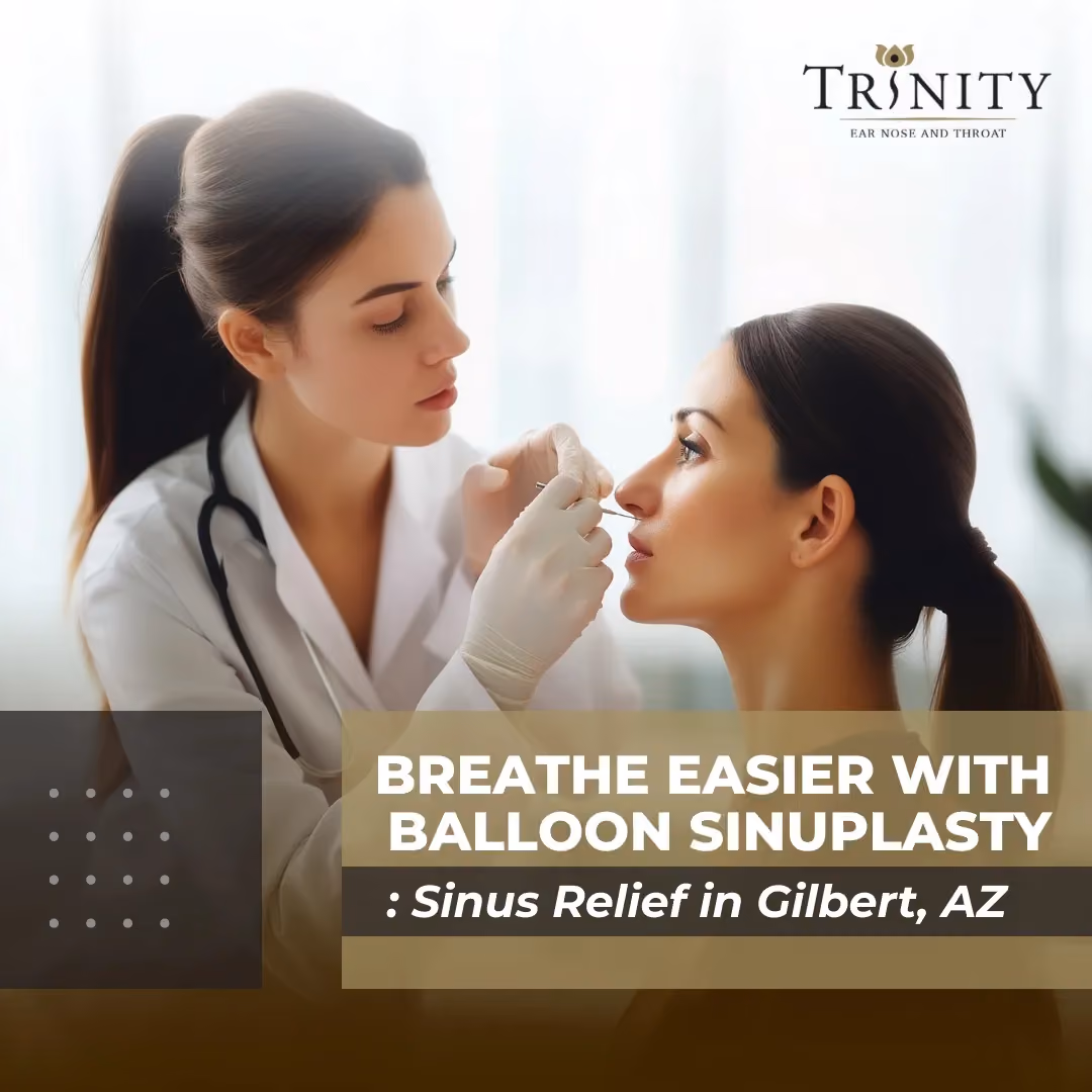 Breathe Easier With Balloon Sinuplasty: Sinus Relief in Gilbert, AZ