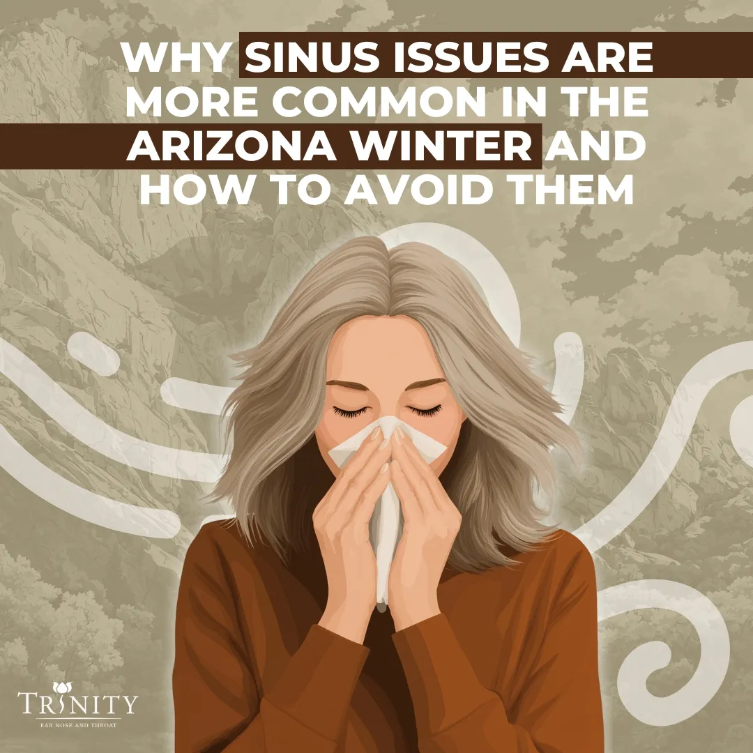 Why Sinus Issues Are More Common in the Arizona Winter and How to Avoid Them