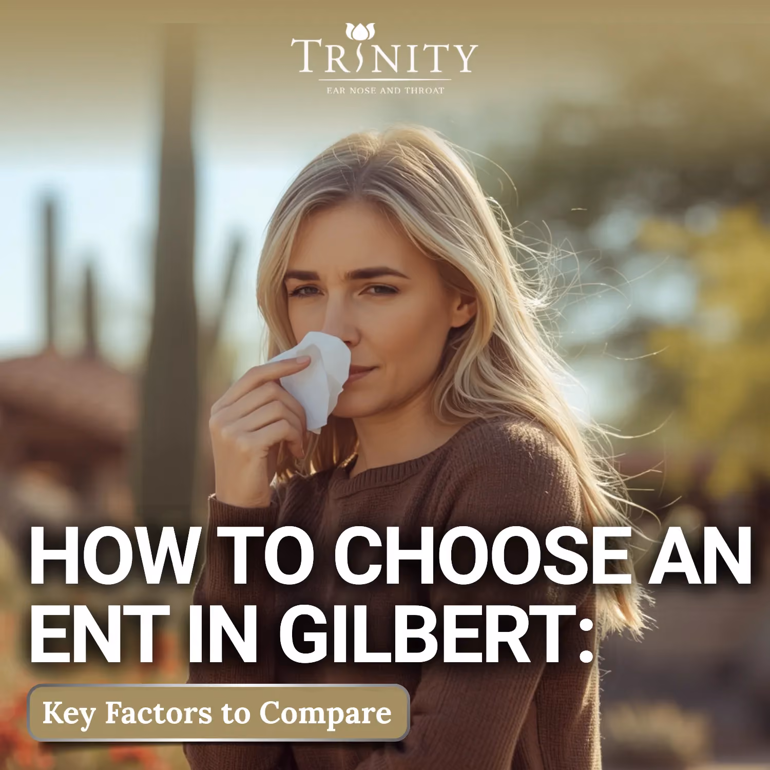 How to Choose an ENT in Gilbert: Key Factors to Compare