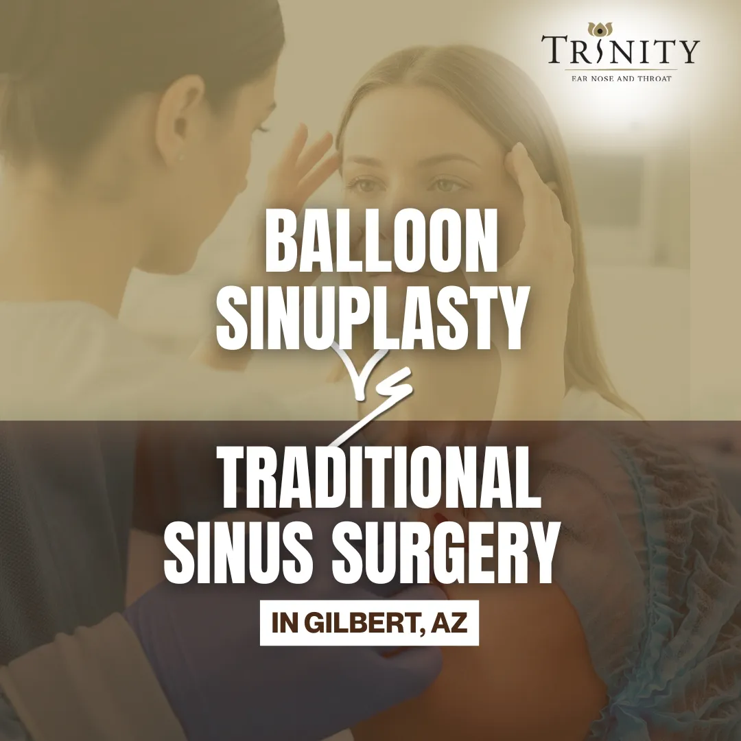 Balloon Sinuplasty vs. Traditional Sinus Surgery in Gilbert, AZ