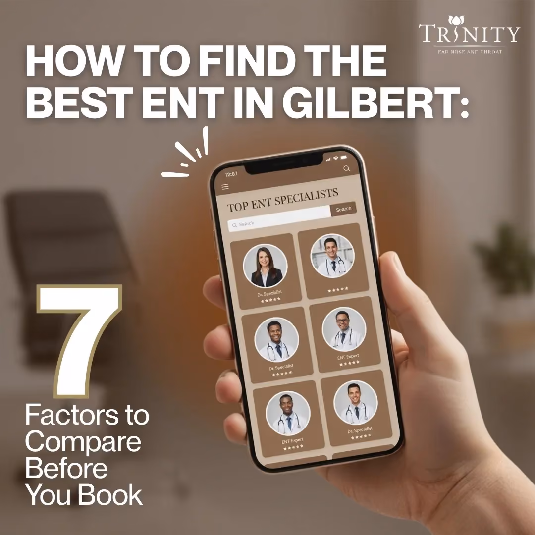 How to Find the Best ENT in Gilbert: 7 Factors to Compare Before You Book