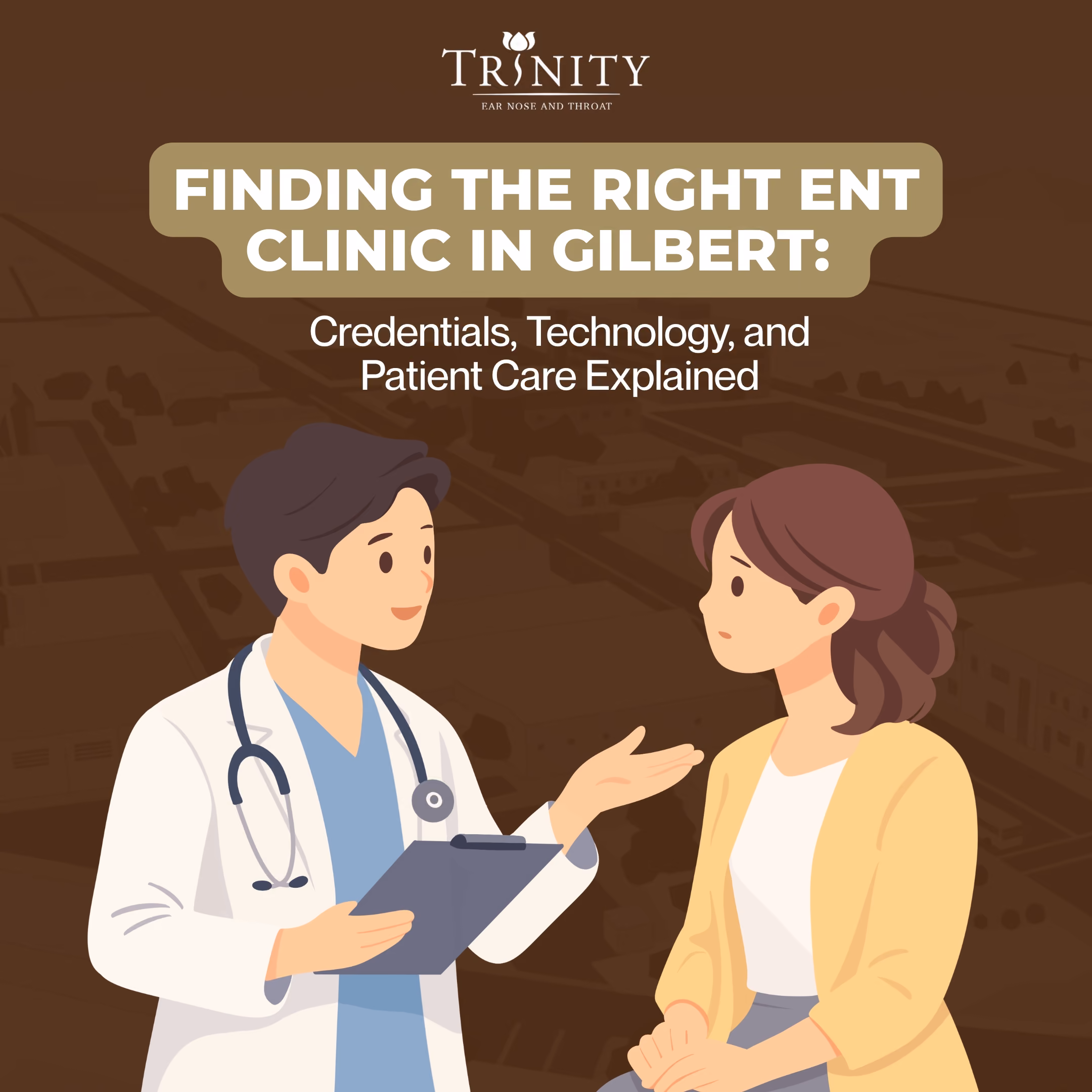 Finding the Right ENT Clinic in Gilbert: Credentials, Technology, and Patient Care Explained