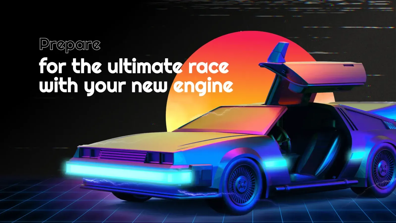 Retro-futuristic car with gull-wing door open in front of a neon sunset and grid floor background, alongside text 'Prepare for the ultimate race with your new engine.'