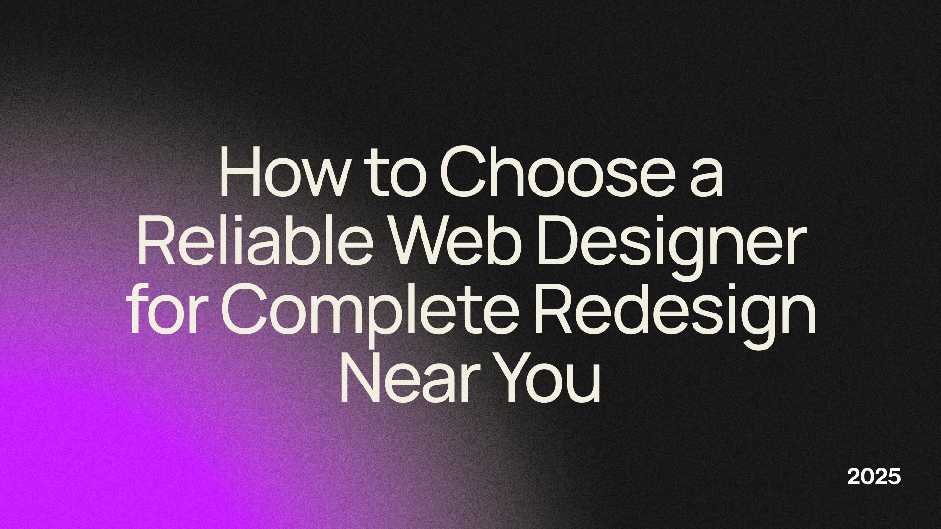 How to Choose a Reliable Web Designer for Complete Redesign Near You