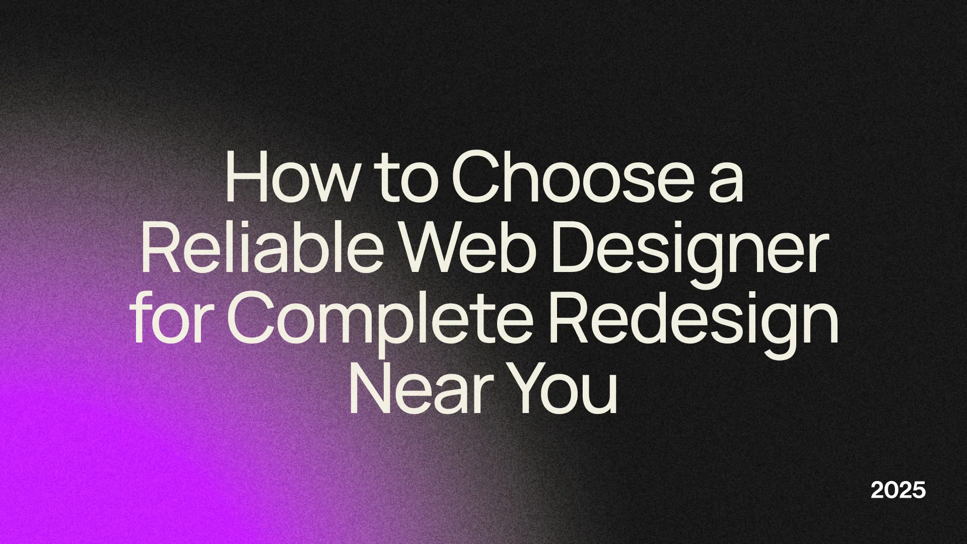 How to Choose a Reliable Web Designer for Complete Redesign Near You