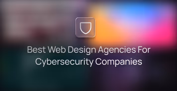 Best Web Design Agencies for Cybersecurity Companies Compared