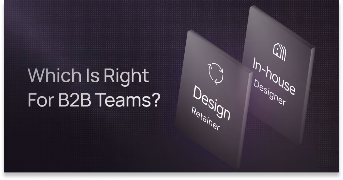 In-House Designer vs. Design Retainer: Which Is Right for B2B Teams?