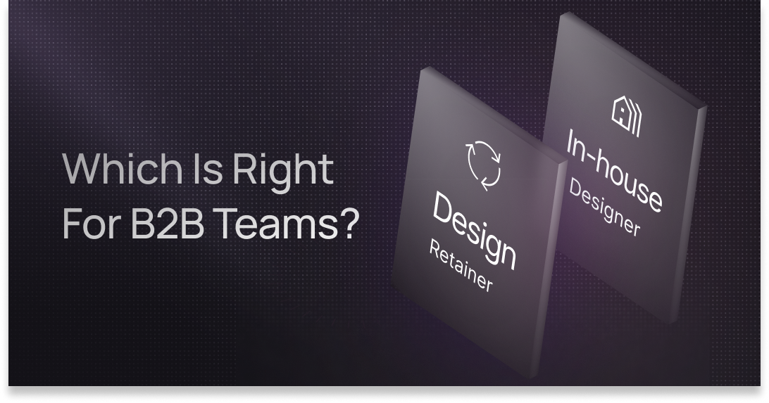 In-House Designer vs. Design Retainer: Which Is Right for B2B Teams?