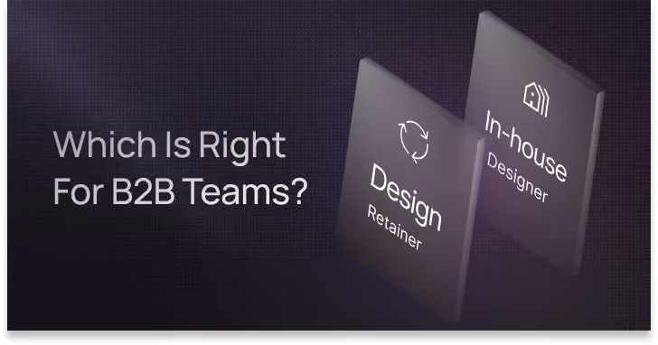 In-House Designer vs. Design Retainer: Which Is Right for B2B Teams?