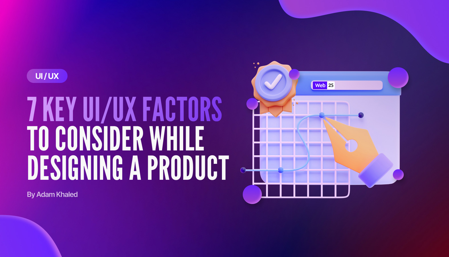 7 Key UI/UX Factors to Consider While Designing a Product